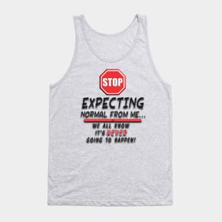 Stop Expecting Normal From Me Tank Top